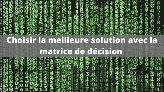 Comment faire une matrice de décision ?